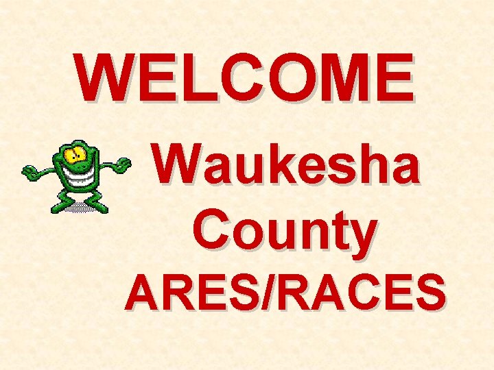 WELCOME Waukesha County ARES/RACES 