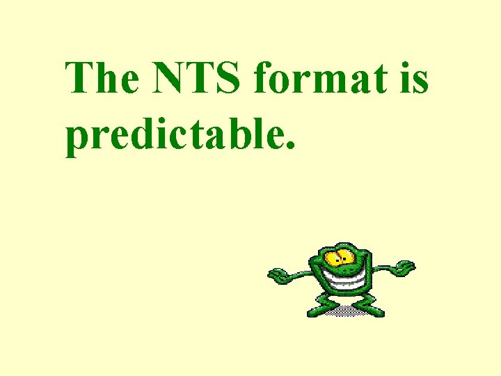 The NTS format is predictable. 