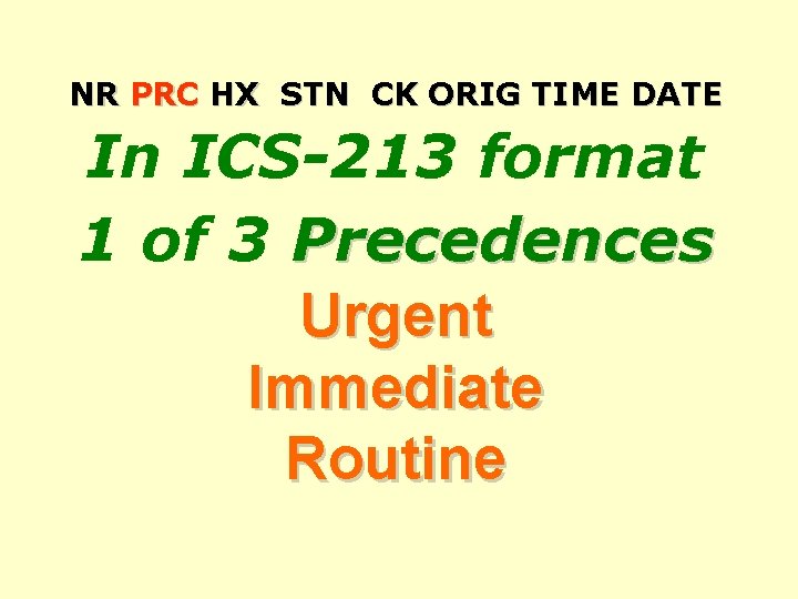 NR PRC HX STN CK ORIG TIME DATE In ICS-213 format 1 of 3