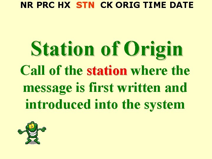 NR PRC HX STN CK ORIG TIME DATE Station of Origin Call of the