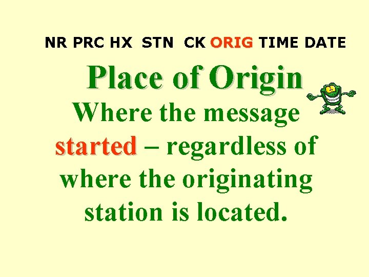 NR PRC HX STN CK ORIG TIME DATE Place of Origin Where the message