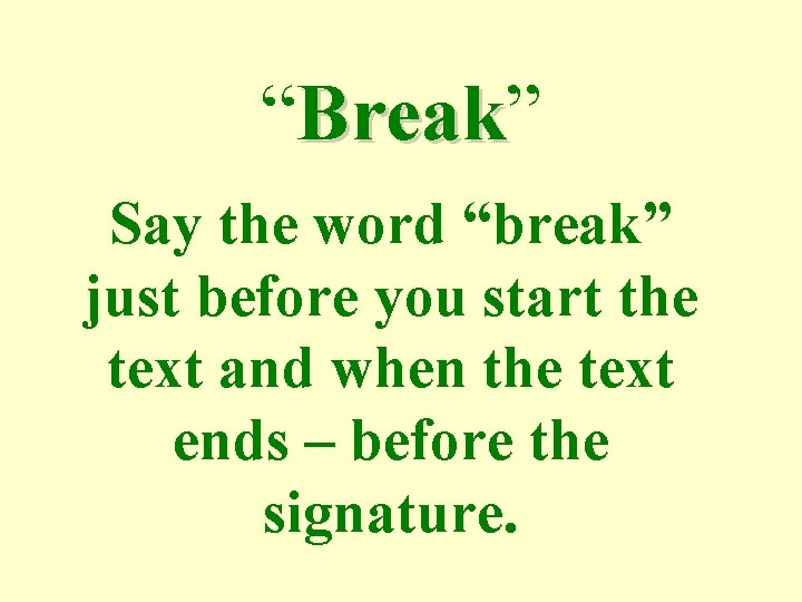 “Break” Break Say the word “break” just before you start the text and when