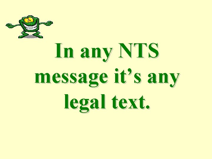 In any NTS message it’s any legal text. 