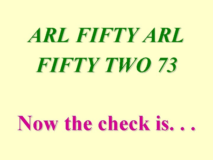 ARL FIFTY TWO 73 Now the check is. . . 