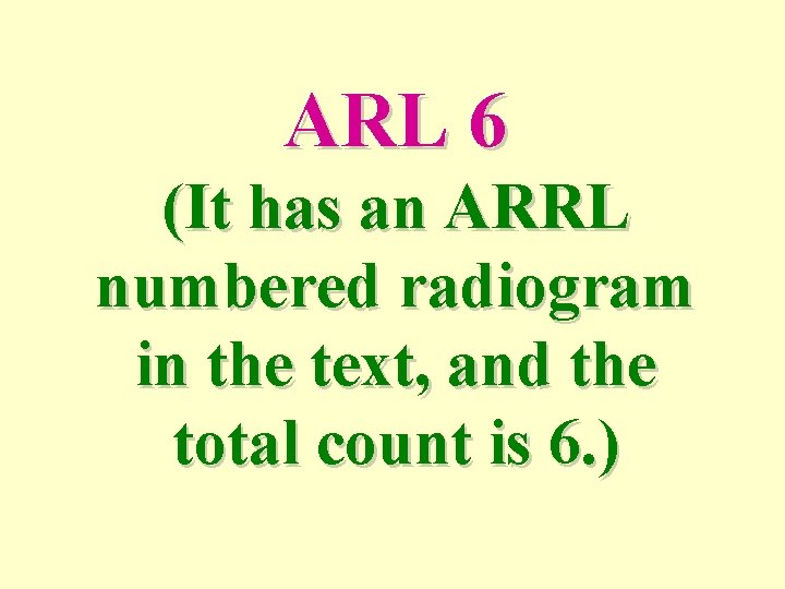 ARL 6 (It has an ARRL numbered radiogram in the text, and the total