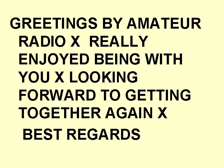 GREETINGS BY AMATEUR RADIO X REALLY ENJOYED BEING WITH YOU X LOOKING FORWARD TO