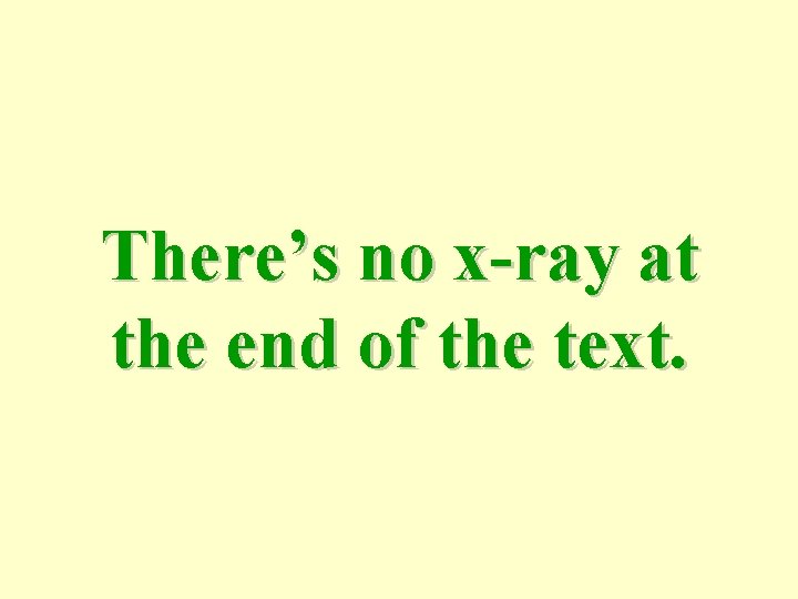 There’s no x-ray at the end of the text. 