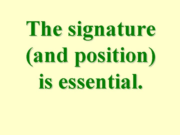 The signature (and position) is essential. 