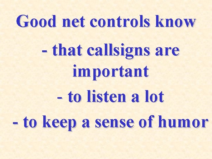 Good net controls know - that callsigns are important - to listen a lot