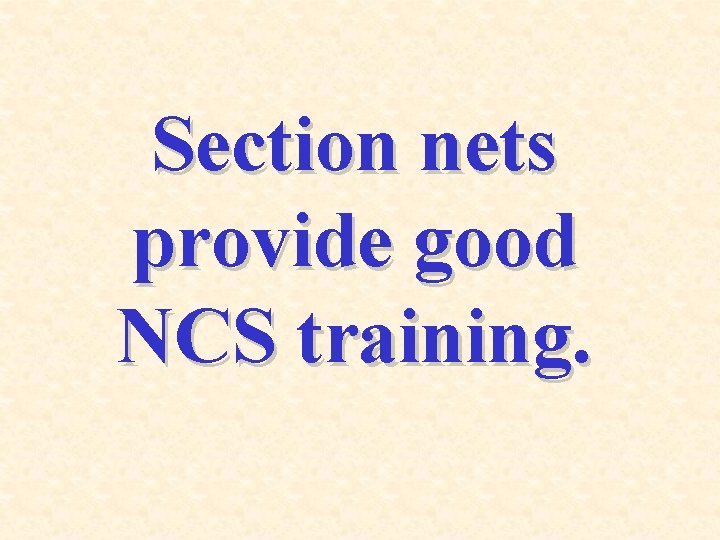 Section nets provide good NCS training. 
