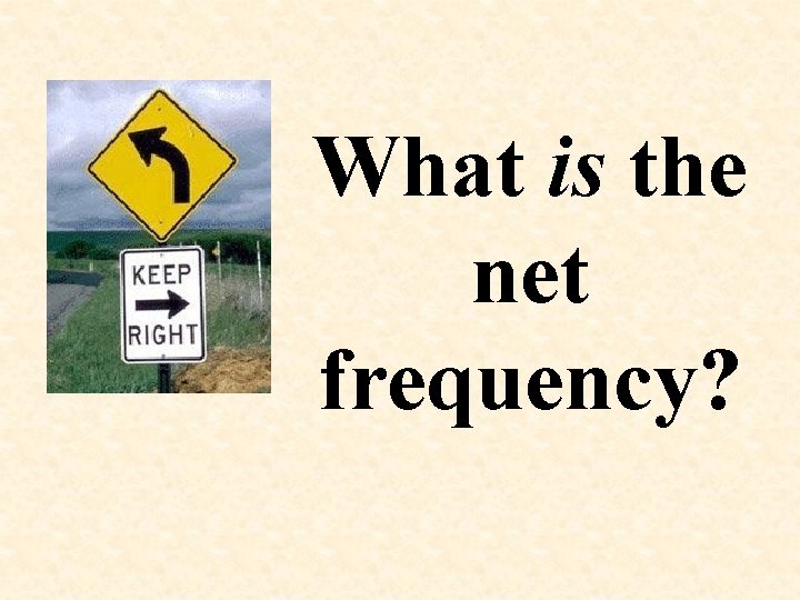 What is the net frequency? 