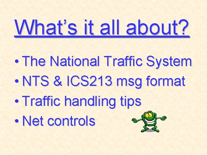 What’s it all about? • The National Traffic System • NTS & ICS 213