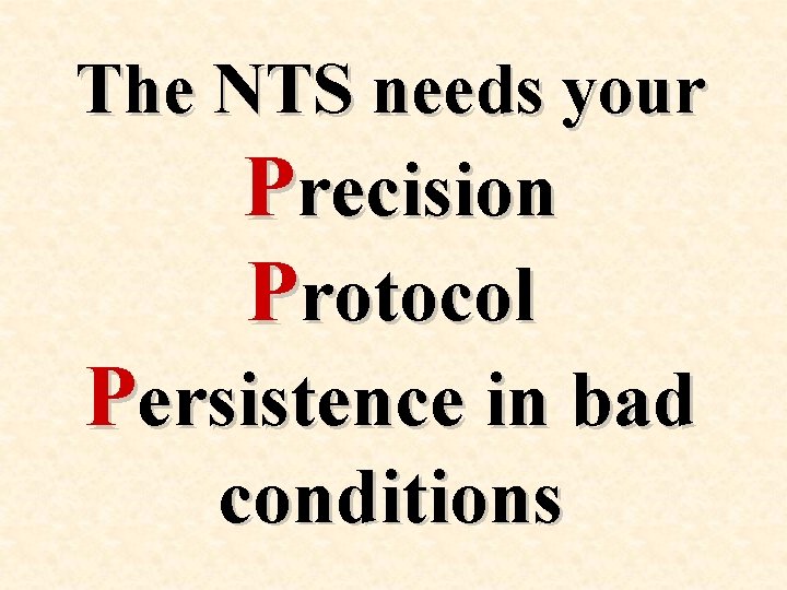 The NTS needs your Precision Protocol Persistence in bad conditions 