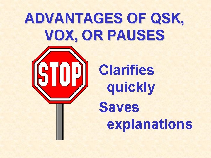 ADVANTAGES OF QSK, VOX, OR PAUSES Clarifies quickly Saves explanations 