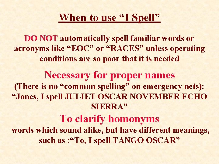 When to use “I Spell” DO NOT automatically spell familiar words or acronyms like