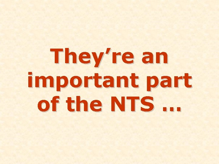 They’re an important part of the NTS … 