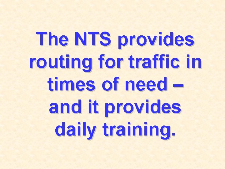 The NTS provides routing for traffic in times of need – and it provides