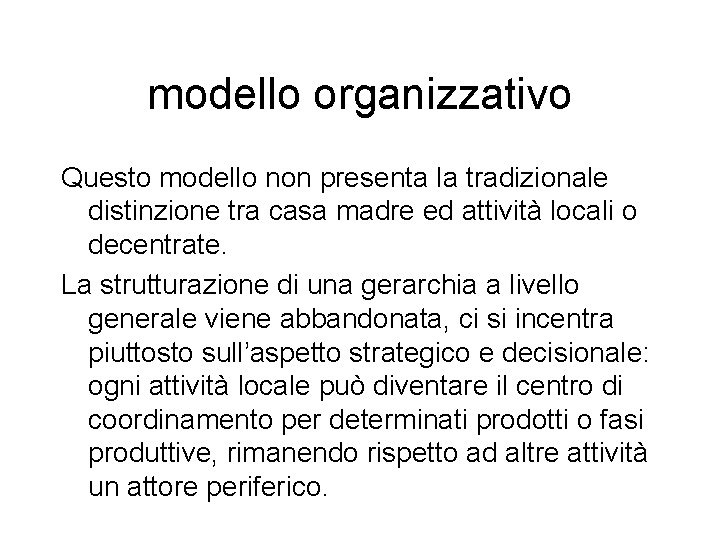 modello organizzativo Questo modello non presenta la tradizionale distinzione tra casa madre ed attività
