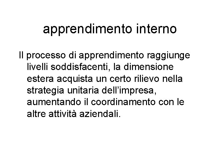 apprendimento interno Il processo di apprendimento raggiunge livelli soddisfacenti, la dimensione estera acquista un