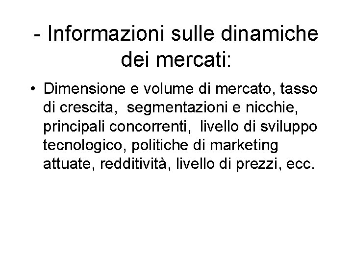 - Informazioni sulle dinamiche dei mercati: • Dimensione e volume di mercato, tasso di