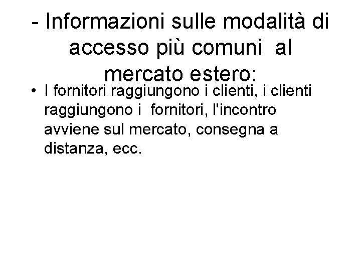 - Informazioni sulle modalità di accesso più comuni al mercato estero: • I fornitori