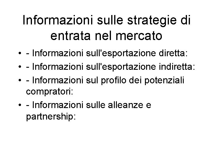 Informazioni sulle strategie di entrata nel mercato • - Informazioni sull'esportazione diretta: • -