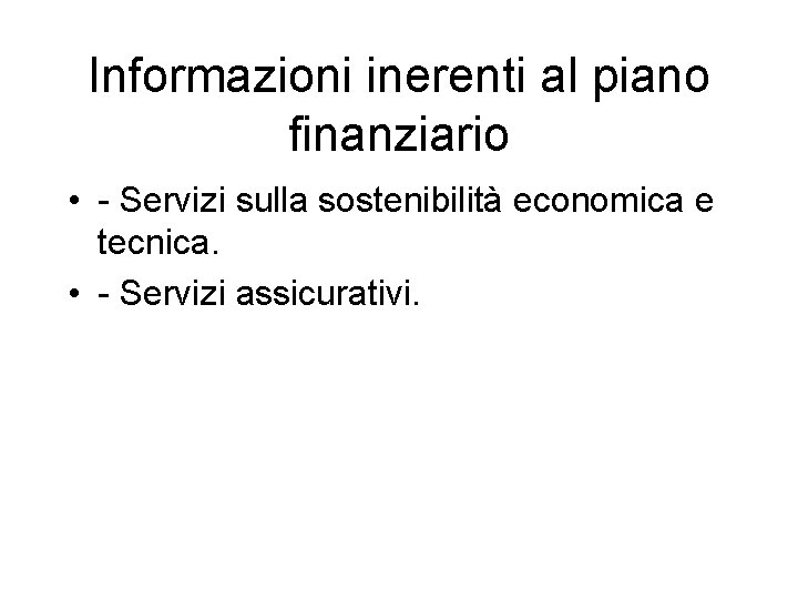 Informazioni inerenti al piano finanziario • - Servizi sulla sostenibilità economica e tecnica. •