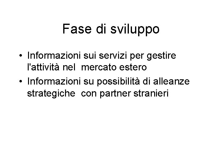 Fase di sviluppo • Informazioni sui servizi per gestire l'attività nel mercato estero •