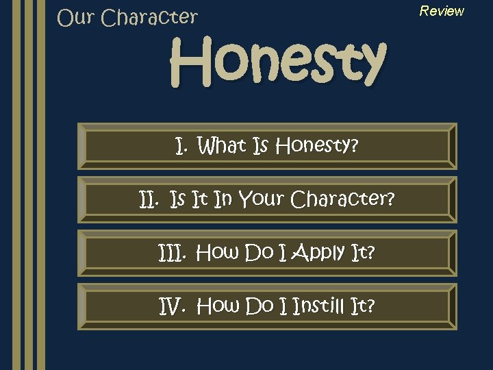 Our Character Honesty I. What Is Honesty? II. Is It In Your Character? III.