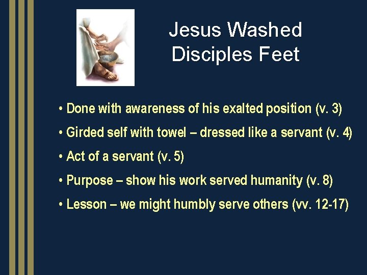 Jesus Washed Disciples Feet • Done with awareness of his exalted position (v. 3)
