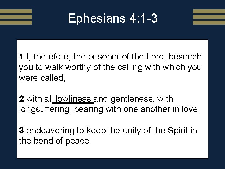 Ephesians 4: 1 -3 1 I, therefore, the prisoner of the Lord, beseech you