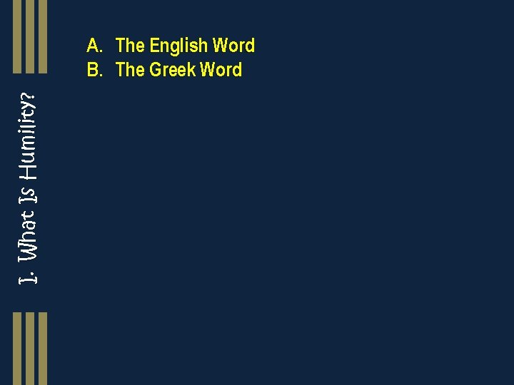 I. What Is Humility? A. The English Word B. The Greek Word 