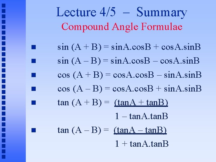 Lecture 4/5 – Summary Compound Angle Formulae sin (A + B) = sin. A.