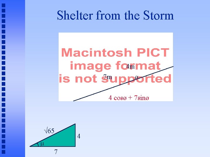 Shelter from the Storm 7 m 4 m ø 4 cosø + 7 sinø