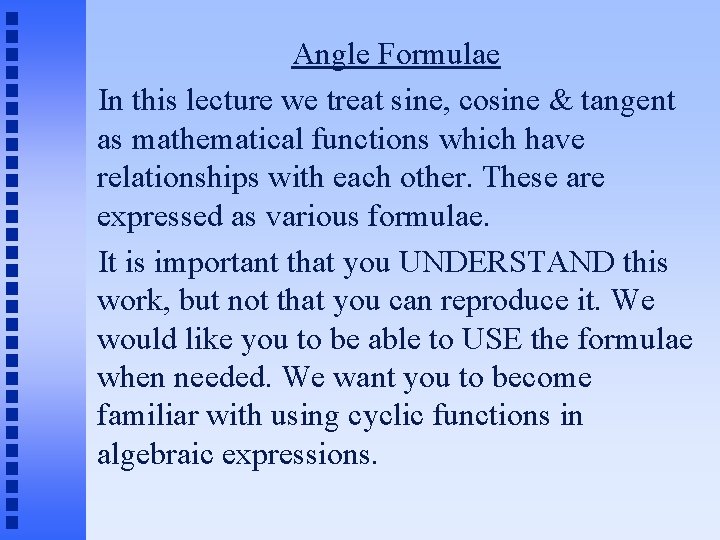 Angle Formulae In this lecture we treat sine, cosine & tangent as mathematical functions