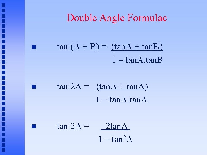 Double Angle Formulae tan (A + B) = (tan. A + tan. B) 1