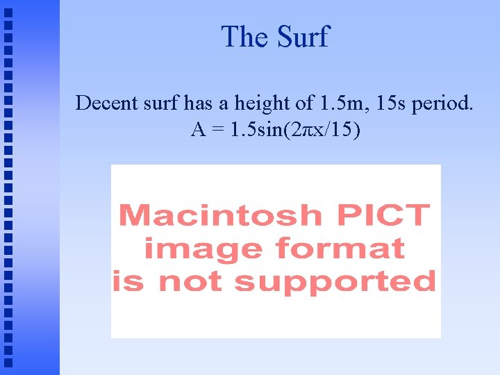 The Surf Decent surf has a height of 1. 5 m, 15 s period.