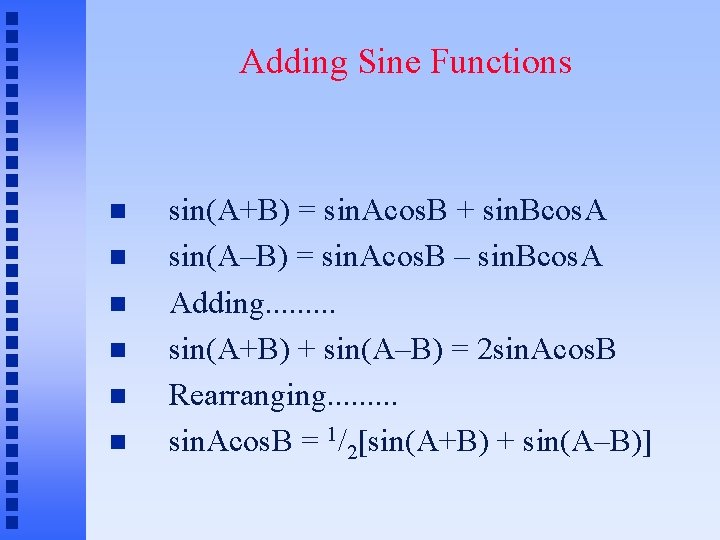 Adding Sine Functions sin(A+B) = sin. Acos. B + sin. Bcos. A sin(A–B) =