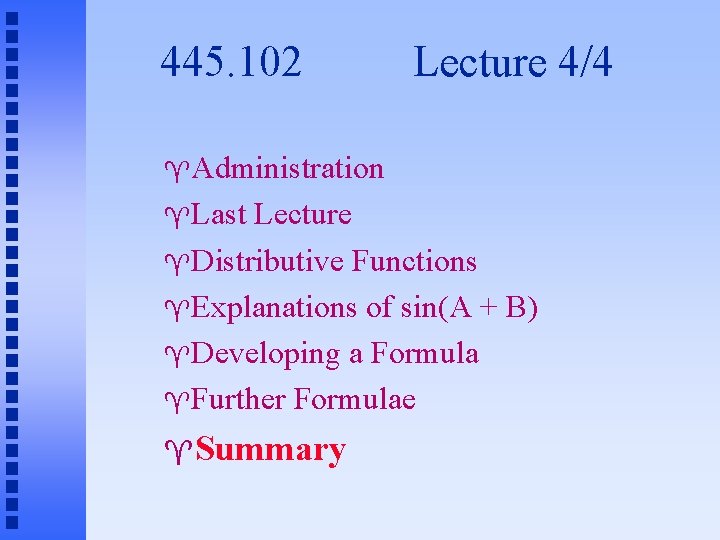 445. 102 Lecture 4/4 Administration Last Lecture Distributive Functions Explanations of sin(A + B)