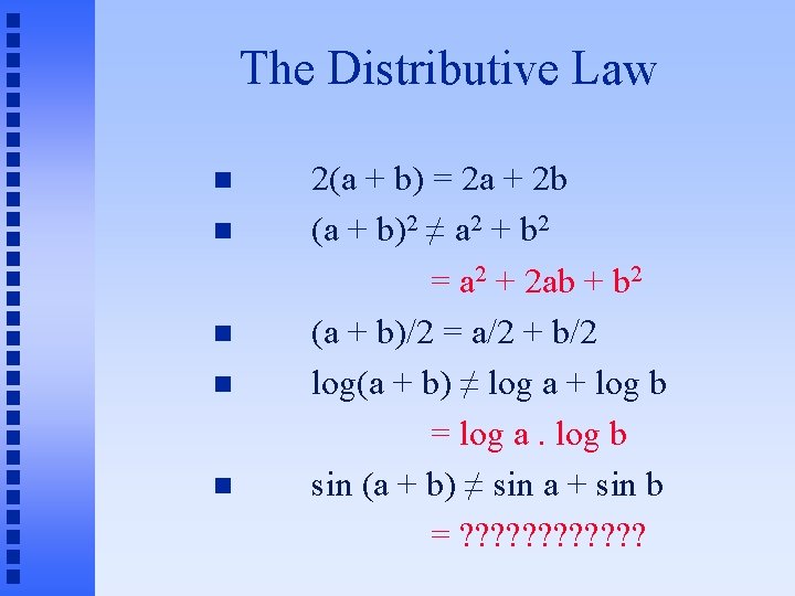 The Distributive Law 2(a + b) = 2 a + 2 b (a +