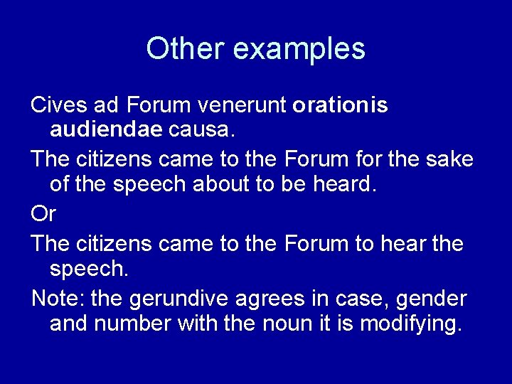 Other examples Cives ad Forum venerunt orationis audiendae causa. The citizens came to the