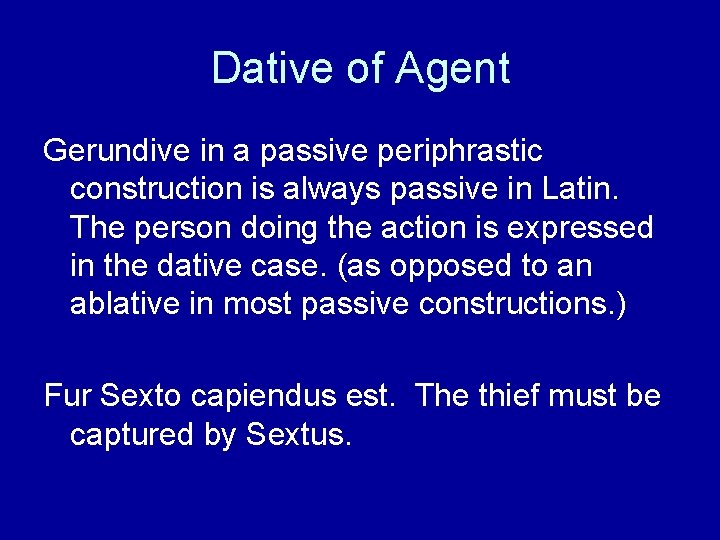 Dative of Agent Gerundive in a passive periphrastic construction is always passive in Latin.
