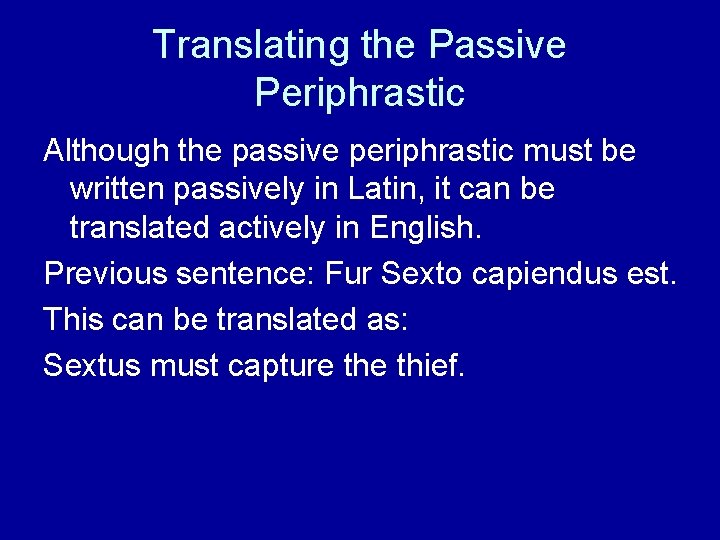 Translating the Passive Periphrastic Although the passive periphrastic must be written passively in Latin,