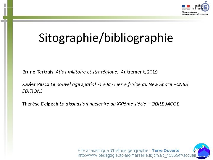 Sitographie/bibliographie Bruno Tertrais Atlas militaire et stratégique, Autrement, 2019 Xavier Pasco Le nouvel âge