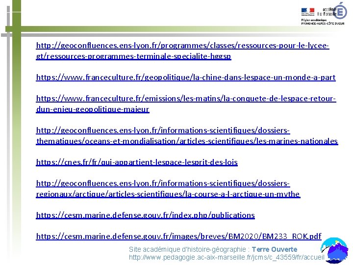 http: //geoconfluences. ens-lyon. fr/programmes/classes/ressources-pour-le-lyceegt/ressources-programmes-terminale-specialite-hggsp https: //www. franceculture. fr/geopolitique/la-chine-dans-lespace-un-monde-a-part https: //www. franceculture. fr/emissions/les-matins/la-conquete-de-lespace-retourdun-enjeu-geopolitique-majeur http: //geoconfluences.