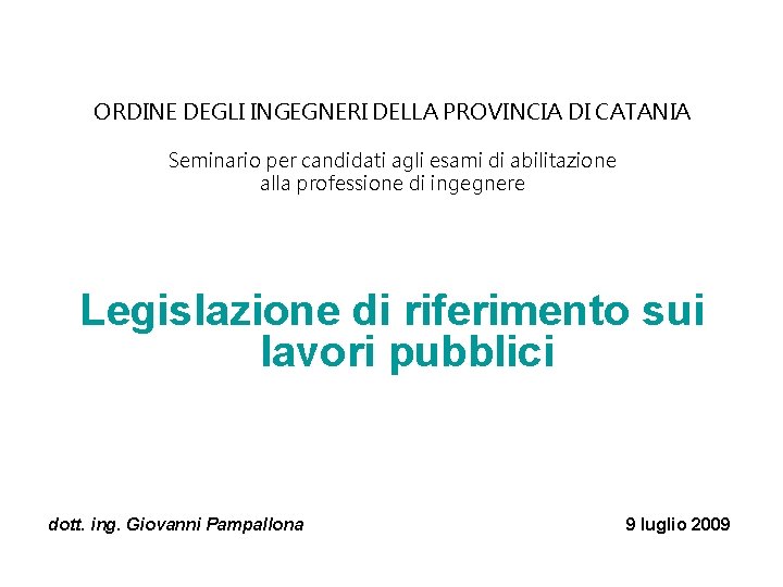 ORDINE DEGLI INGEGNERI DELLA PROVINCIA DI CATANIA Seminario per candidati agli esami di abilitazione