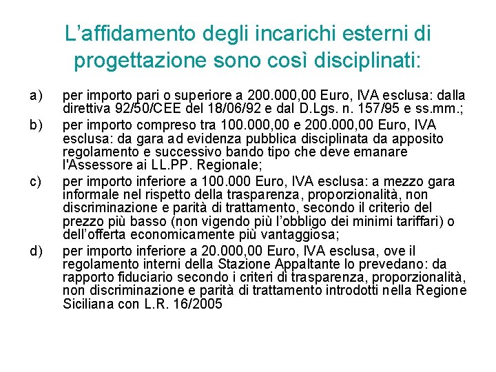 L’affidamento degli incarichi esterni di progettazione sono così disciplinati: a) b) c) d) per