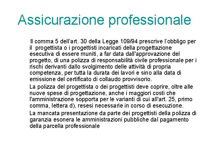 Assicurazione professionale Il comma 5 dell’art. 30 della Legge 109/94 prescrive l’obbligo per il