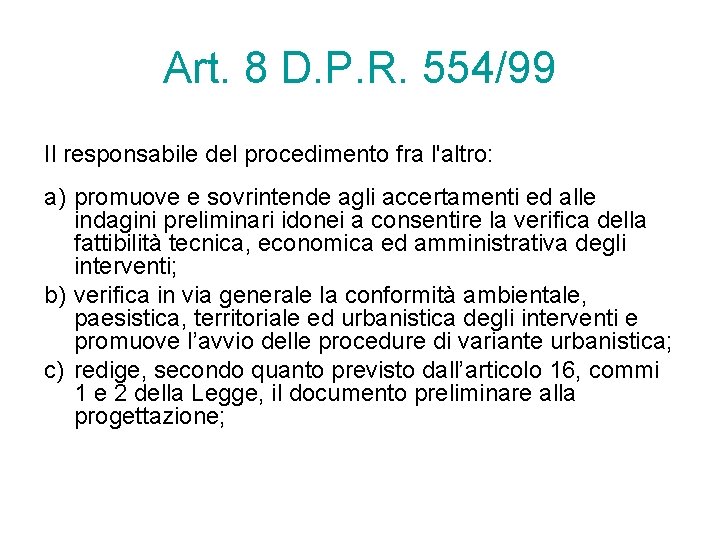 Art. 8 D. P. R. 554/99 Il responsabile del procedimento fra l'altro: a) promuove