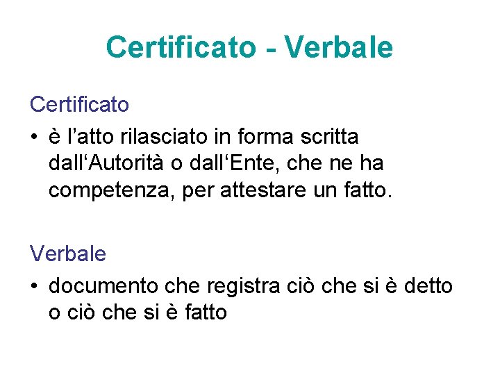 Certificato - Verbale Certificato • è l’atto rilasciato in forma scritta dall‘Autorità o dall‘Ente,